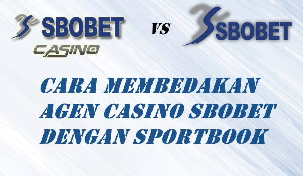 Cara Membedakan Agen Casino Sbobet Dengan Sportbook